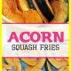 Acorn Squash Fries Recipe - healthy recipe full of nutrients and flavor