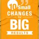 10 small changes for big results in your health, life and weight loss
