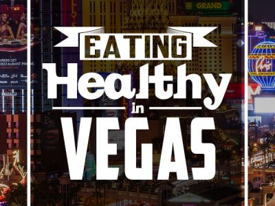Eating Healthy in Las Vegas - tips and restaurant ideas
