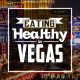 Eating Healthy in Las Vegas - tips and restaurant ideas