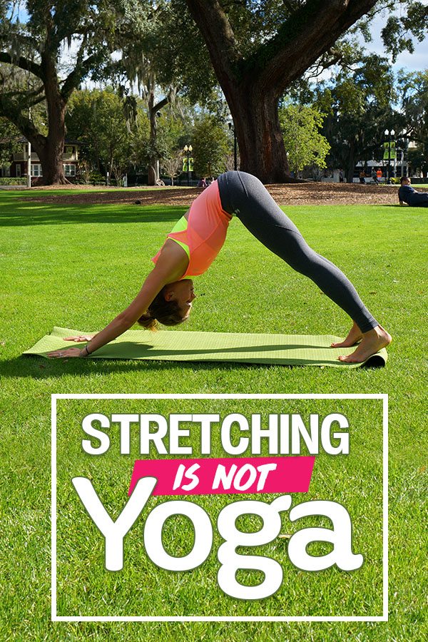 Stretching is not yoga, find out why the difference matters